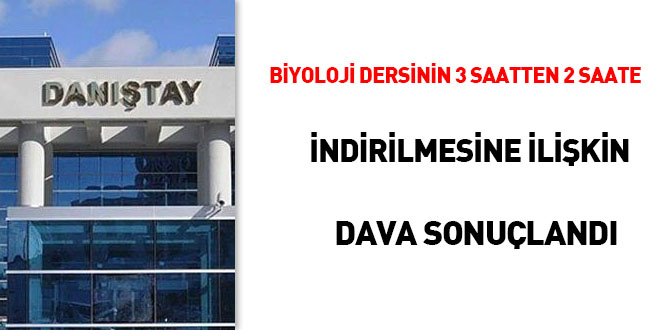 'Biyoloji Dersinin 3 saatten 2 saate indirilmesine' açılan dava sonuçlandı