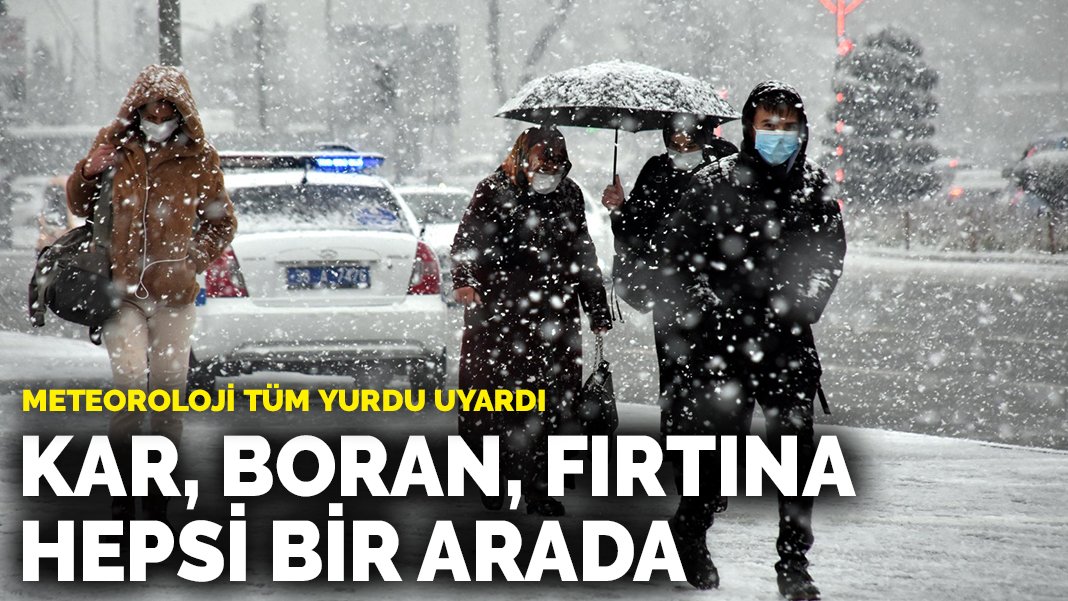 Meteoroloji tüm yurdu uyardı: Kar, boran, fırtına hepsi bir arada