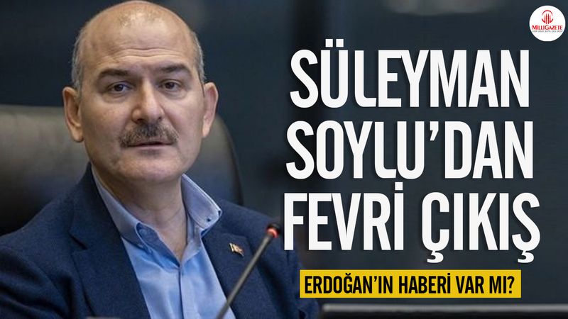 Olay olacak! Süleyman Soylu’dan fevri çıkış… Erdoğan’ın haberi var mı?