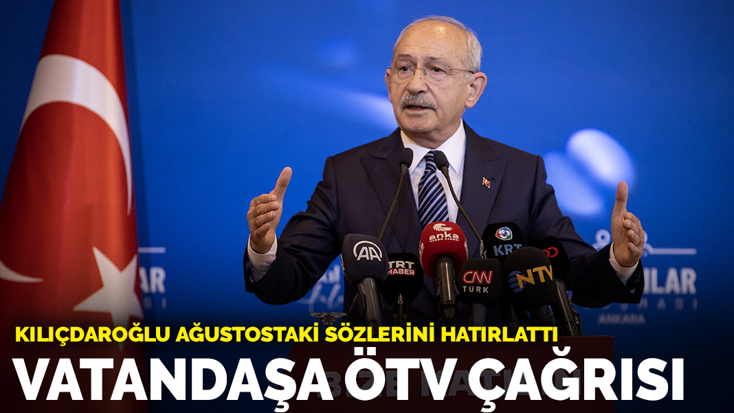 Kılıçdaroğlu ağustostaki sözlerini hatırlattı: Vatandaşa ÖTV çağrısı