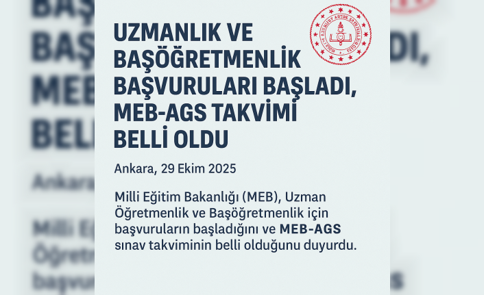 Uzmanlık ve Başöğretmenlik Başvuruları Başladı, MEB-AGS Takvimi Belli Oldu