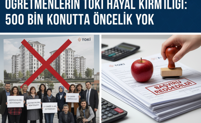 TOKİ'nin 500 Bin Konutluk Projesinde Öğretmenlerin Büyük Hayal Kırıklığı: Öncelik Talep Ediliyor