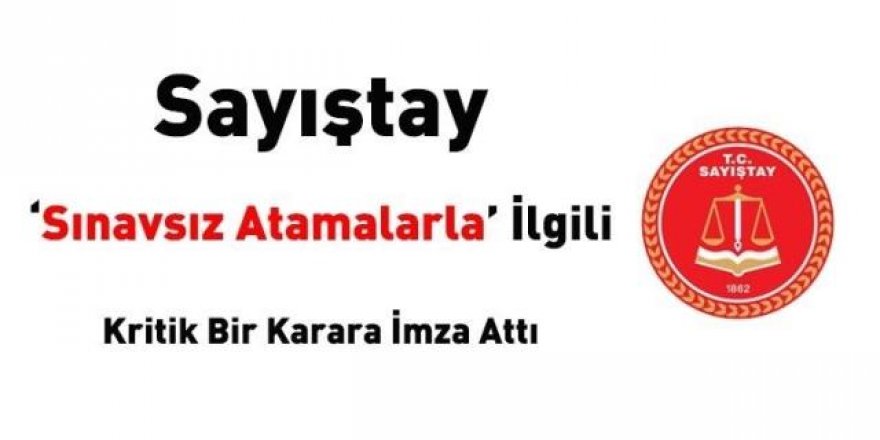 Kamuya sınavsız atamalarla ilgili Sayıştay'dan kritik karar!