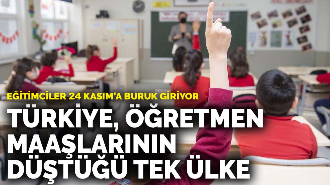 Eğitimciler 24 Kasım'a buruk giriyor: Türkiye, öğretmen maaşlarının düştüğü tek ülke