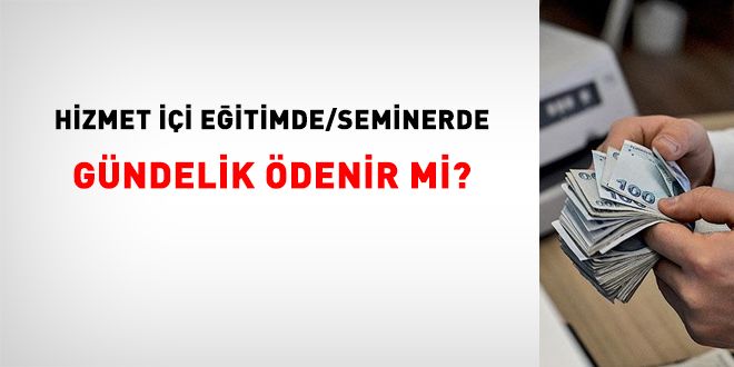 Hizmet içi eğitimde veya seminerde gündelik ödenir mi?