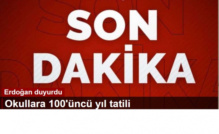 Son dakika... Erdoğan duyurdu: Okullara 100'üncü yıl tatili